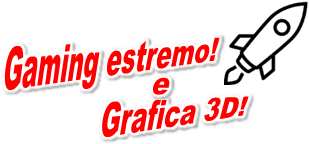 Gaming estremo e Grafica 3D